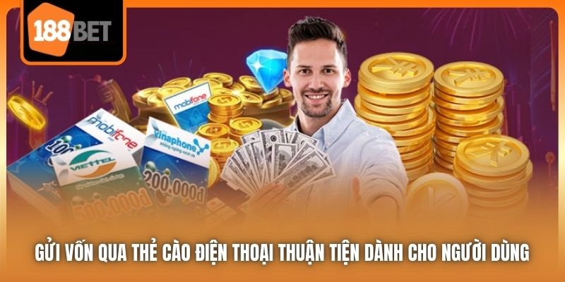 Nạp Tiền 188bet | Thao Tác Cơ Bản Để Bạn Bắt Đầu Cá Cược 5 Gửi vốn qua thẻ cào điện thoại thuận tiện dành cho người dùng