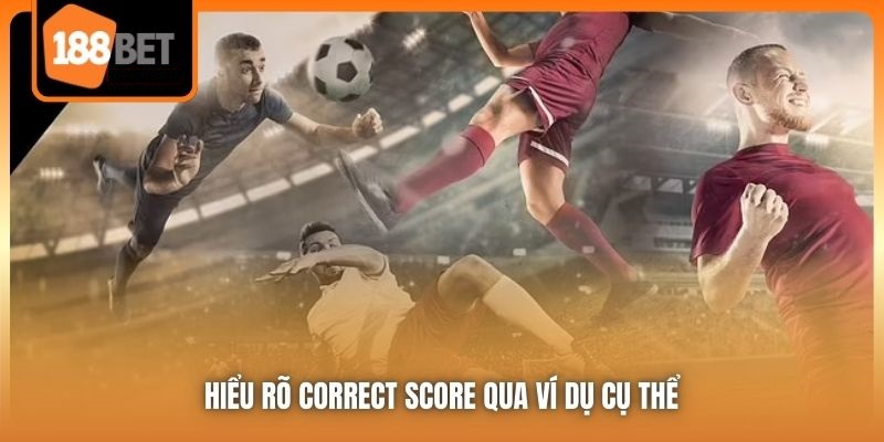 Kèo Tỷ Số Chính Xác - Con Đường Làm Giàu Nhanh Chóng Cho Bạn 5 Hiểu rõ Correct Score qua ví dụ cụ thể