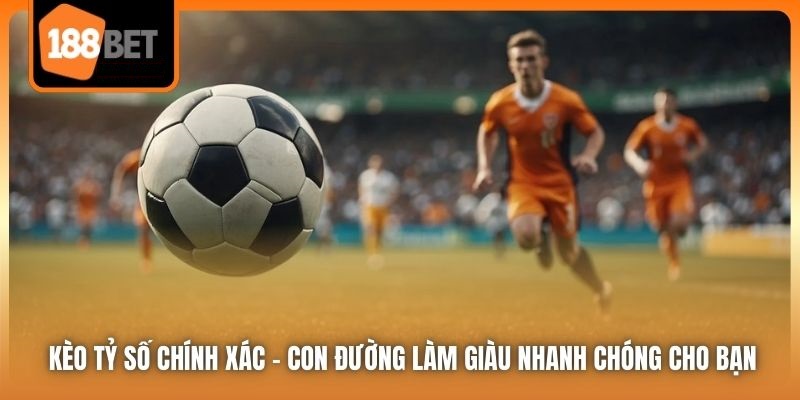 Kèo tỉ số chính xác