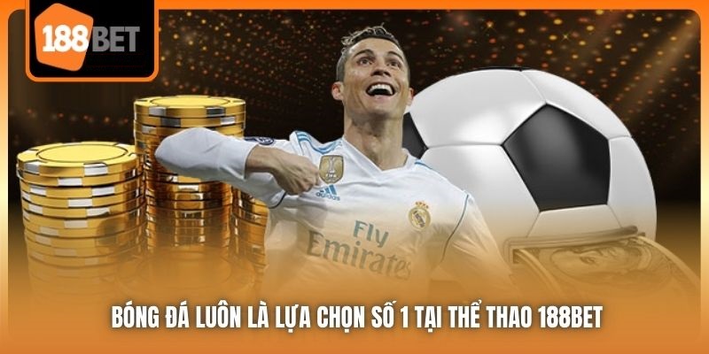 Thể Thao 188bet | Sảnh Cược Hot Hit Nhất 2025 Cho Người Chơi 2 Bóng đá luôn là lựa chọn số 1 tại Thể Thao 188bet