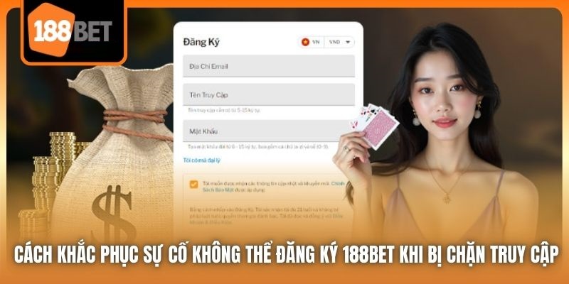 Đăng Ký 188Bet Để Tận Hưởng Thế Giới Giải Trí Không Giới Hạn 5 Cách khắc phục sự cố không thể đăng ký 188Bet khi bị chặn truy cập