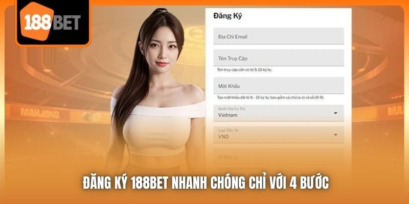 Đăng Ký 188Bet Để Tận Hưởng Thế Giới Giải Trí Không Giới Hạn 4 Đăng ký 188Bet nhanh chóng chỉ với 4 bước