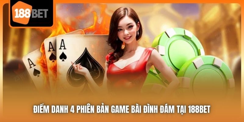 Game Bài 188bet Hội Tụ Đầy Đủ Các Siêu Phẩm Đình Đám Nhất 2 Điểm danh 4 phiên bản game bài đình đám tại 188bet
