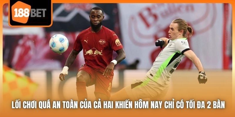 Nhận định Wolfsburg vs RB Leipzig - 01h30 ngày 12/04/2025 6 Lối chơi quá an toàn của cả hai khiến hôm nay chỉ có tối đa 2 bàn