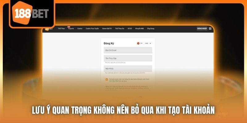 Đăng Ký 188Bet Để Tận Hưởng Thế Giới Giải Trí Không Giới Hạn 6 Lưu ý quan trọng không nên bỏ qua khi tạo tài khoản