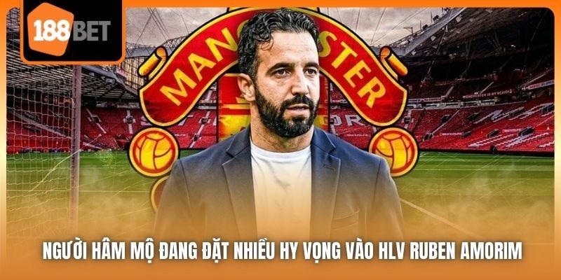 CLB Manchester United - Tương Lai Đen Tối Tại Old Trafford 6 Người hâm mộ đang đặt nhiều hy vọng vào HLV Ruben Amorim
