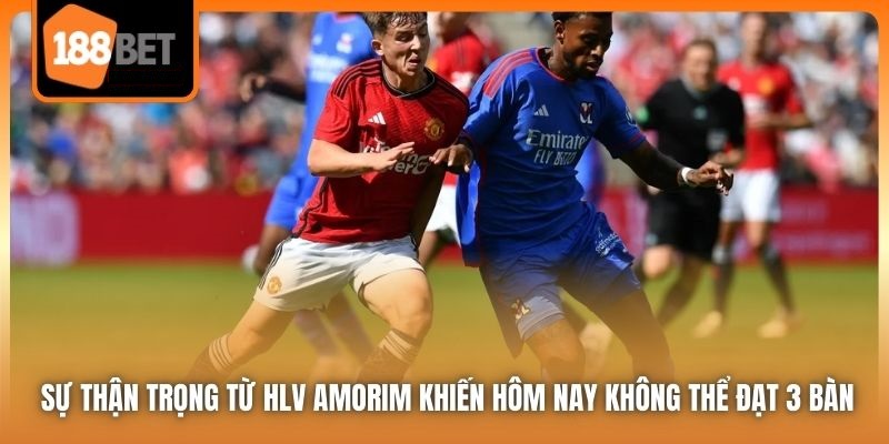 Nhận Định Lyonnais vs Manchester United 02h00 11/04/2025 6 Sự thận trọng từ HLV Amorim khiến hôm nay không thể đạt 3 bàn