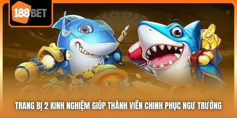 Bắn Cá 188bet | Trải Nghiệm Đi Săn Đầy Sống Động, Hấp Dẫn 3 Trang bị 2 kinh nghiệm giúp thành viên chinh phục ngư trường