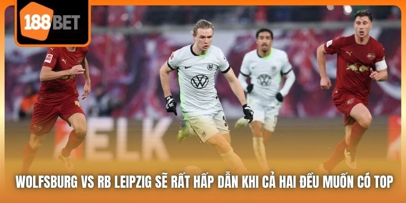 Nhận định Wolfsburg vs RB Leipzig - 01h30 ngày 12/04/2025 4 Wolfsburg vs RB Leipzig sẽ rất hấp dẫn khi cả hai đều muốn có top